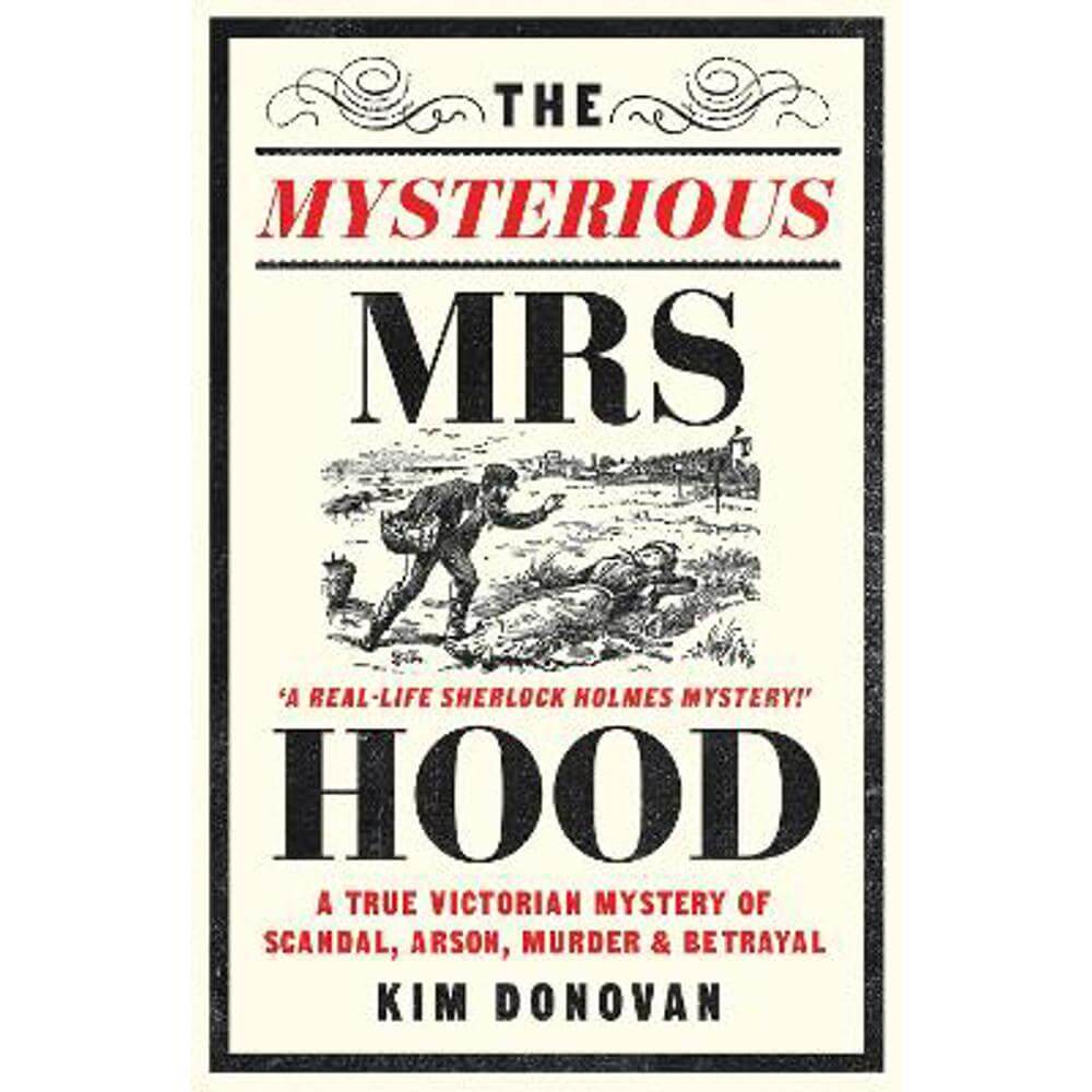 The Mysterious Mrs Hood: A True Victorian Mystery of Scandal, Arson, Murder & Betrayal (Paperback) - Kim Donovan